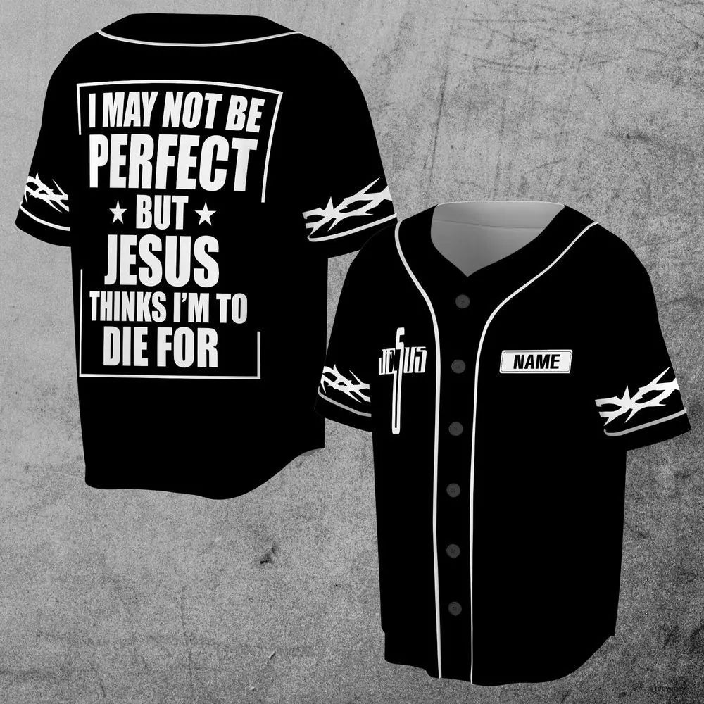 I may not be perfect, but Jesus thinks I'm going to die for a baseball jersey.