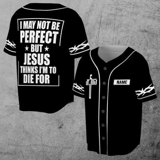I may not be perfect, but Jesus thinks I'm going to die for a baseball jersey.
