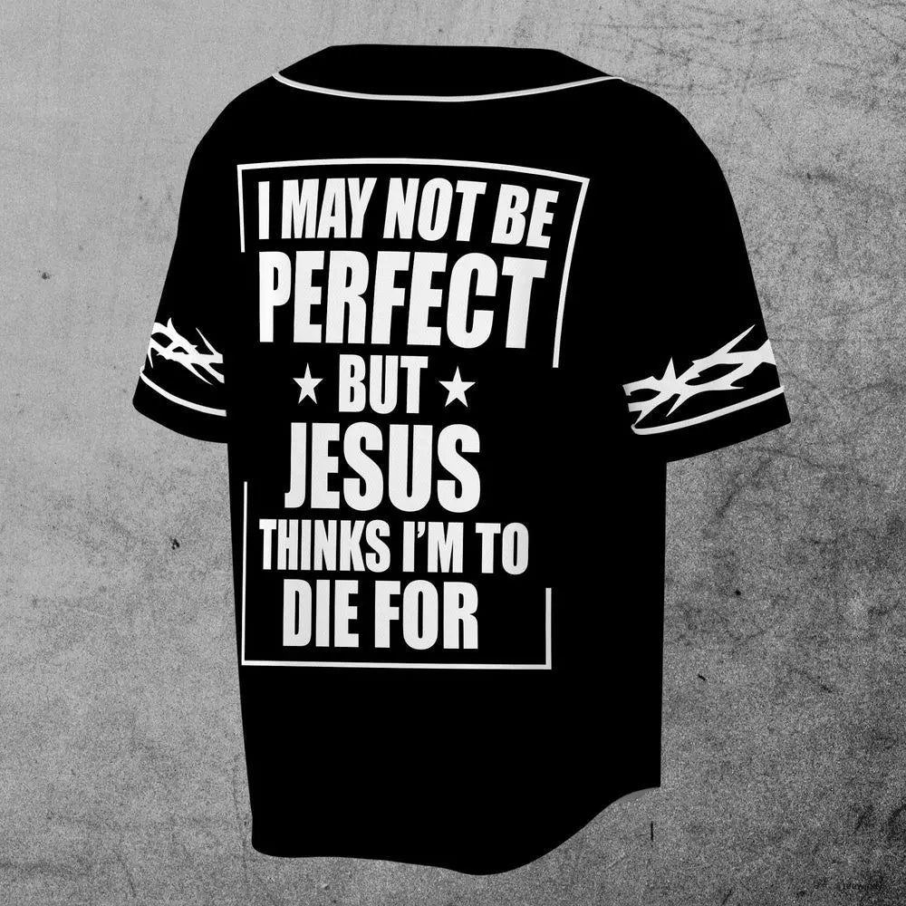 I may not be perfect, but Jesus thinks I'm going to die for a baseball jersey.